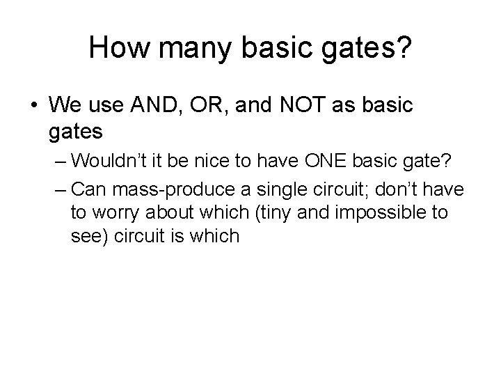How many basic gates? • We use AND, OR, and NOT as basic gates How many basic gates? • We use AND, OR, and NOT as basic gates