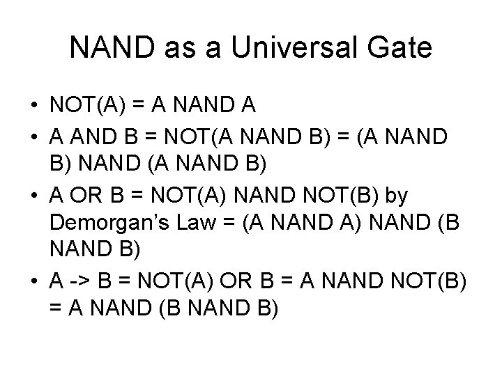 NAND as a Universal Gate • NOT(A) = A NAND A • A AND