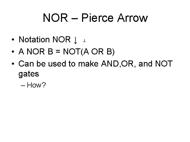 NOR – Pierce Arrow • Notation NOR ↓ • A NOR B = NOT(A