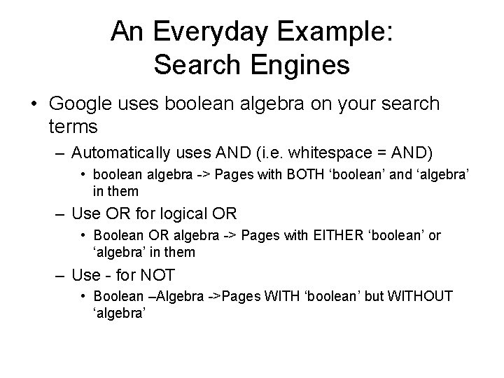 An Everyday Example: Search Engines • Google uses boolean algebra on your search terms An Everyday Example: Search Engines • Google uses boolean algebra on your search terms