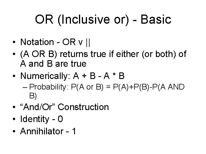 OR (Inclusive or) - Basic • Notation - OR v || • (A OR