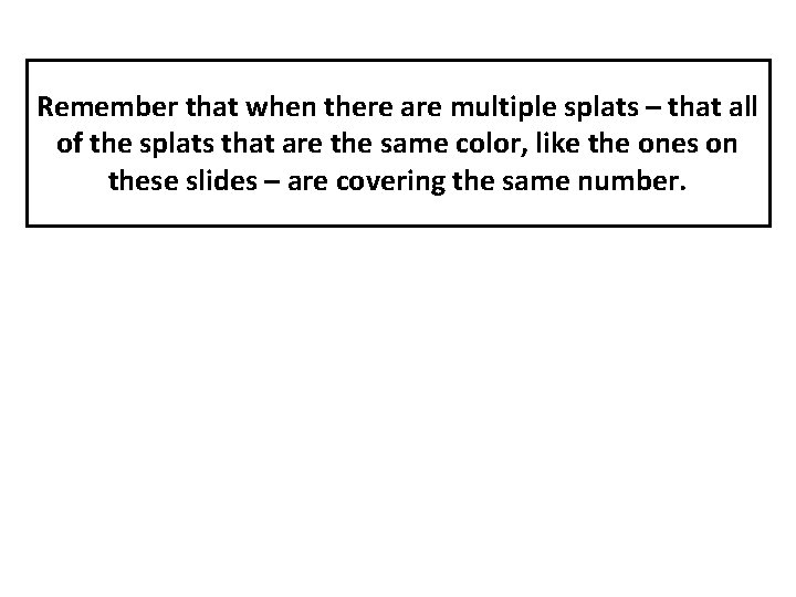 Remember that when there are multiple splats – that all of the splats that