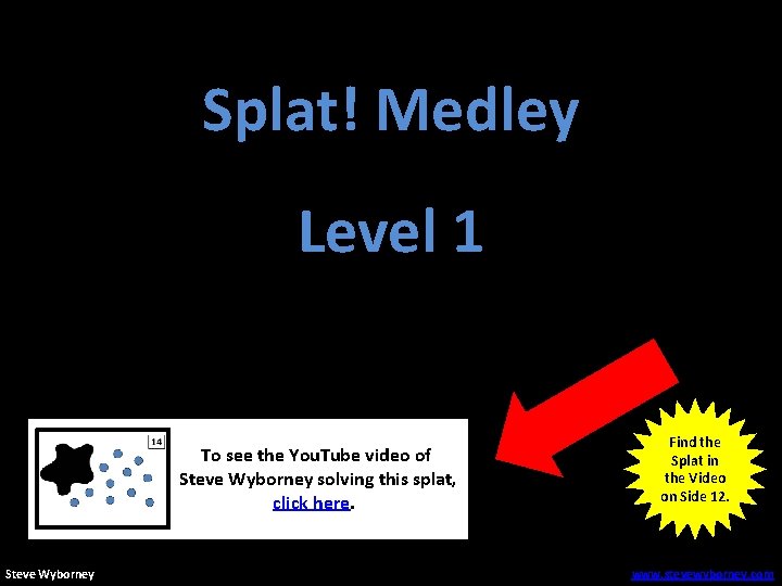 Splat! Medley Level 1 To see the You. Tube video of Steve Wyborney solving