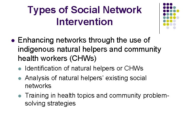 Types of Social Network Intervention l Enhancing networks through the use of indigenous natural