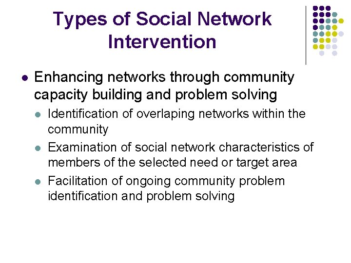 Types of Social Network Intervention l Enhancing networks through community capacity building and problem