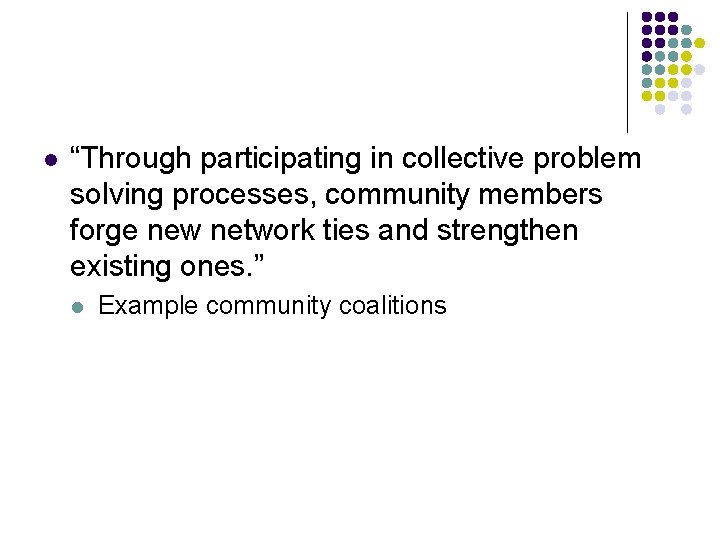 l “Through participating in collective problem solving processes, community members forge new network ties