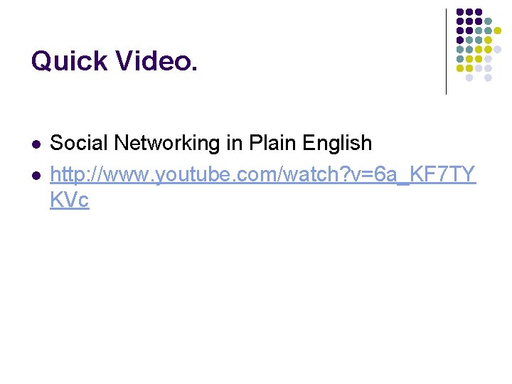 Quick Video. l l Social Networking in Plain English http: //www. youtube. com/watch? v=6
