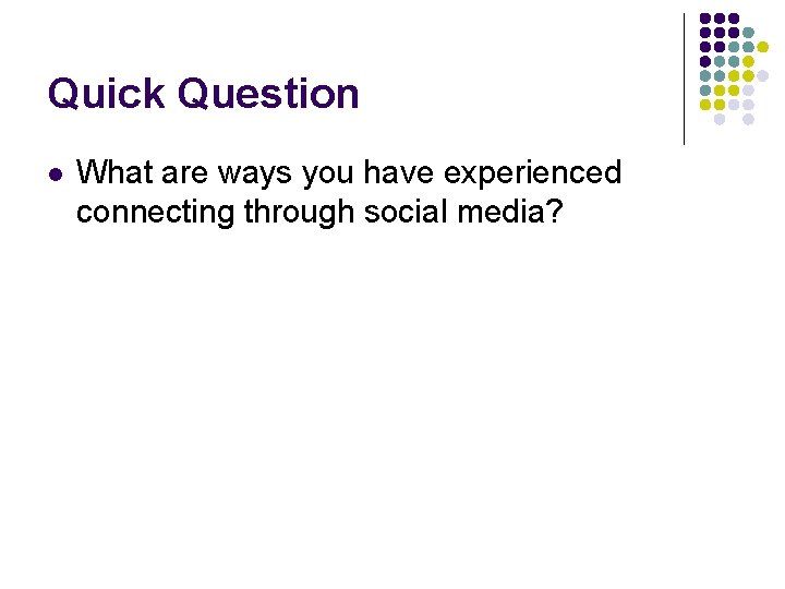 Quick Question l What are ways you have experienced connecting through social media? 