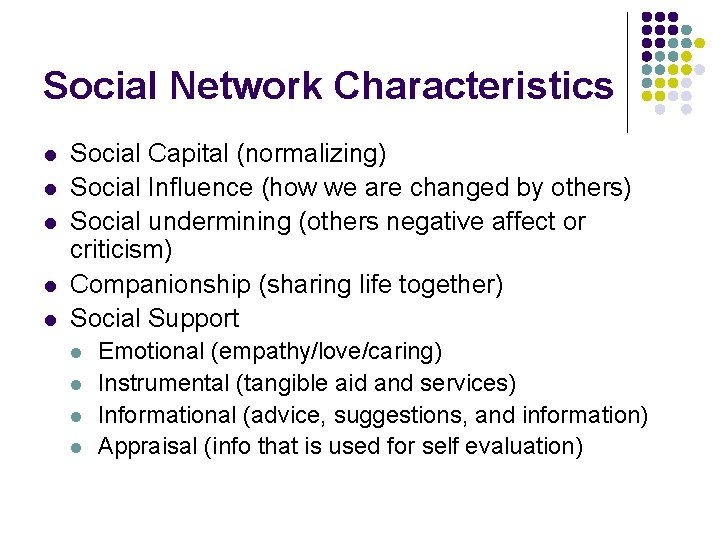 Social Network Characteristics l l l Social Capital (normalizing) Social Influence (how we are