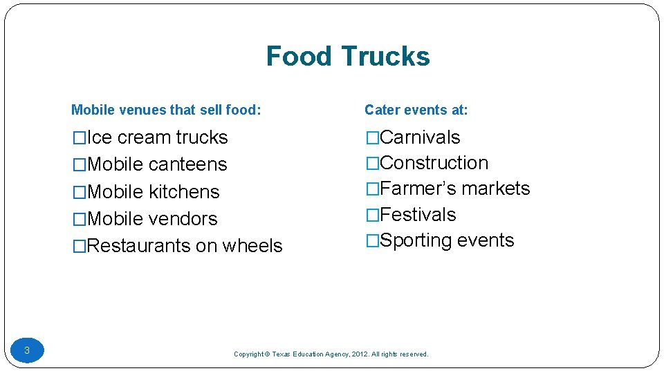 Food Trucks Mobile venues that sell food: Cater events at: �Ice cream trucks �Carnivals