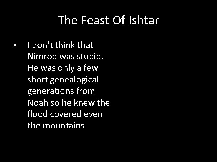 The Feast Of Ishtar • I don’t think that Nimrod was stupid. He was