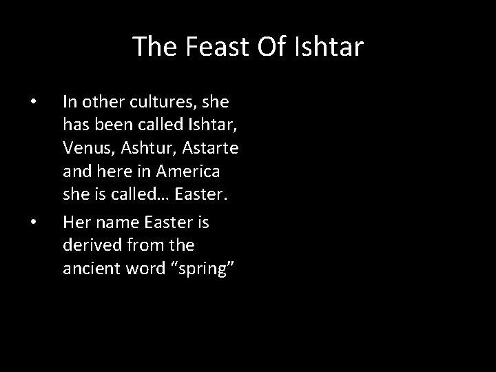 The Feast Of Ishtar • • In other cultures, she has been called Ishtar,