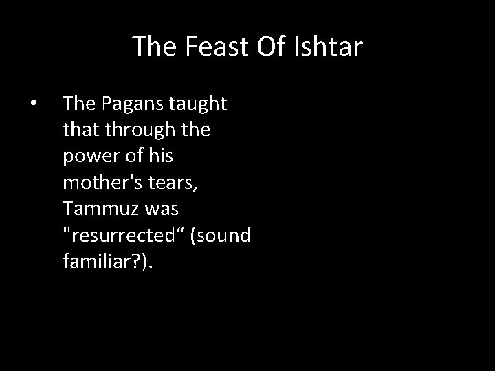 The Feast Of Ishtar • The Pagans taught that through the power of his