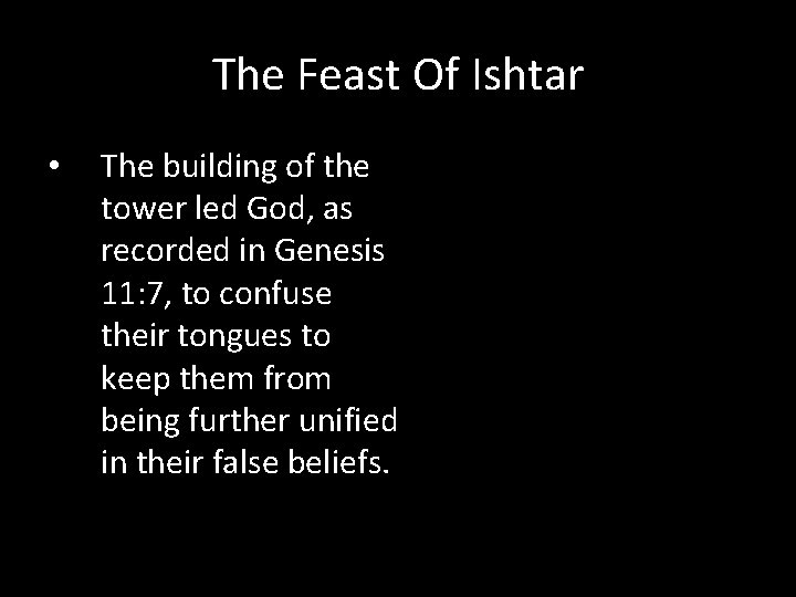 The Feast Of Ishtar • The building of the tower led God, as recorded