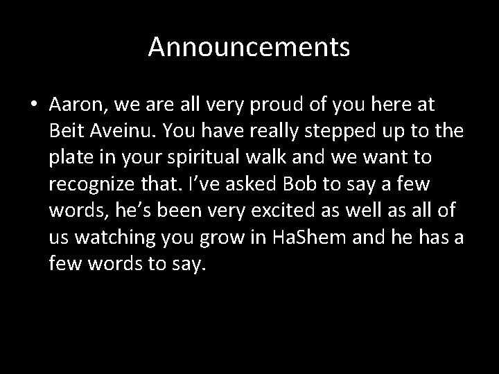 Announcements • Aaron, we are all very proud of you here at Beit Aveinu.