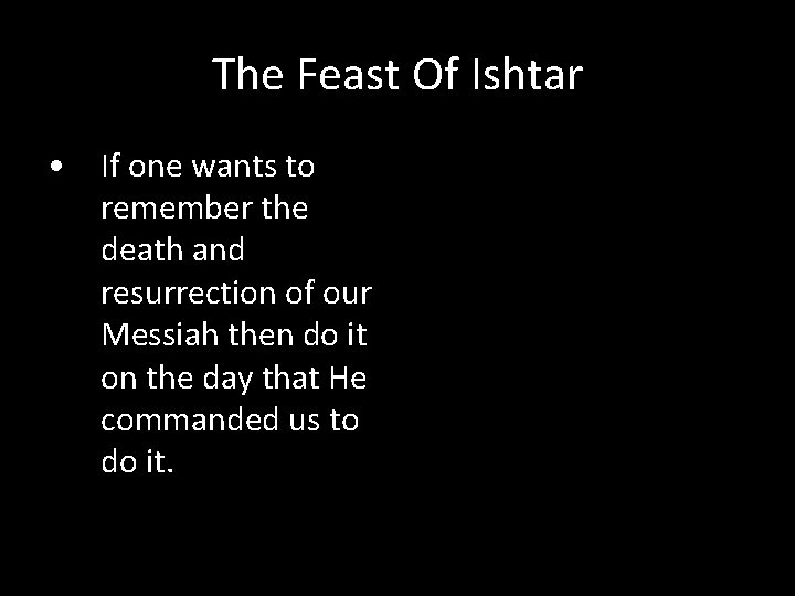 The Feast Of Ishtar • If one wants to remember the death and resurrection