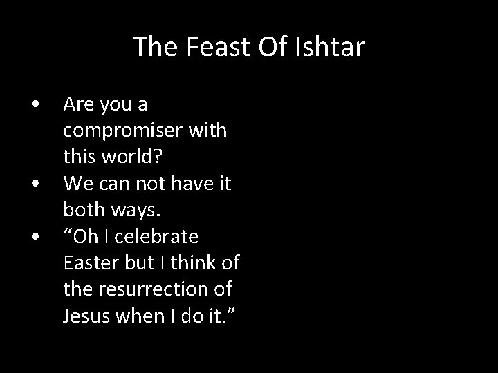 The Feast Of Ishtar • Are you a compromiser with this world? • We