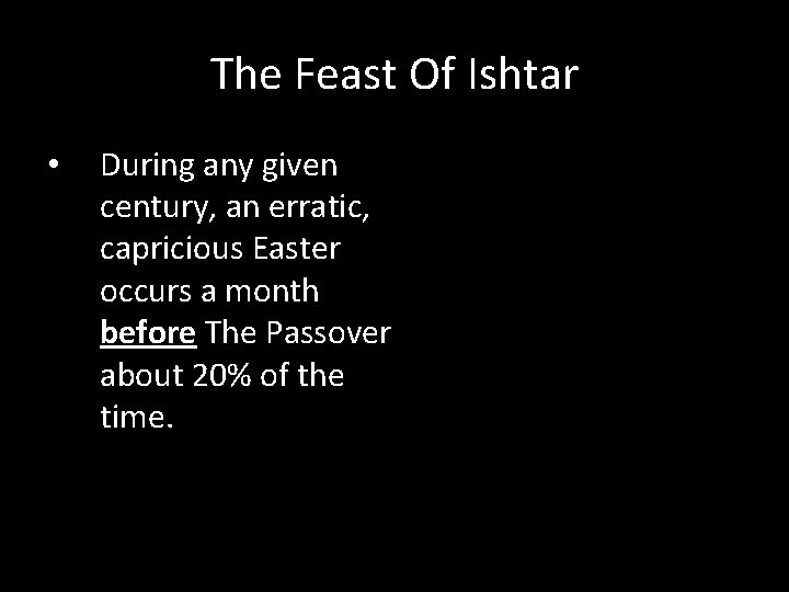 The Feast Of Ishtar • During any given century, an erratic, capricious Easter occurs