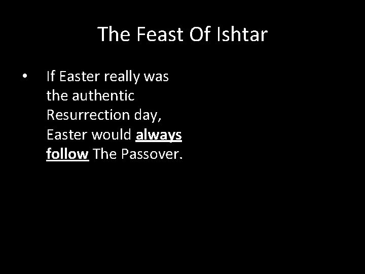 The Feast Of Ishtar • If Easter really was the authentic Resurrection day, Easter