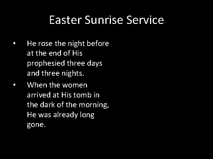 Easter Sunrise Service • • He rose the night before at the end of