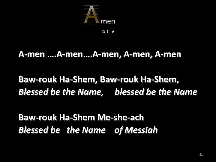 men CL 3 A A-men …. A-men, A-men Baw-rouk Ha-Shem, Blessed be the Name,
