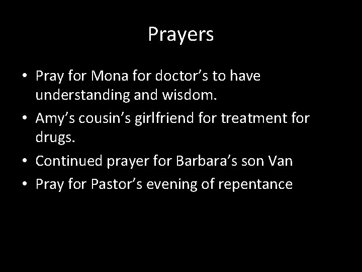 Prayers • Pray for Mona for doctor’s to have understanding and wisdom. • Amy’s