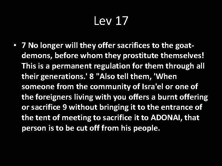 Lev 17 • 7 No longer will they offer sacrifices to the goatdemons, before