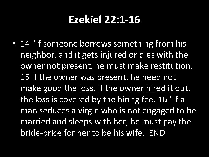 Ezekiel 22: 1 -16 • 14 "If someone borrows something from his neighbor, and