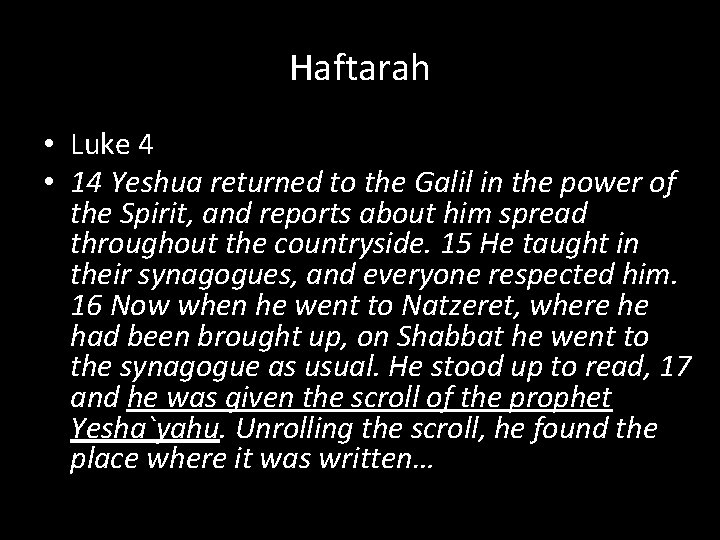 Haftarah • Luke 4 • 14 Yeshua returned to the Galil in the power