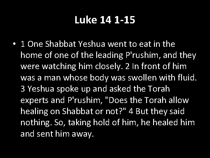 Luke 14 1 -15 • 1 One Shabbat Yeshua went to eat in the
