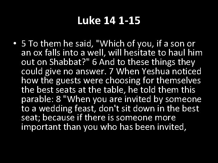 Luke 14 1 -15 • 5 To them he said, "Which of you, if