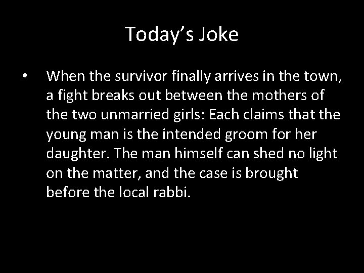 Today’s Joke • When the survivor finally arrives in the town, a fight breaks