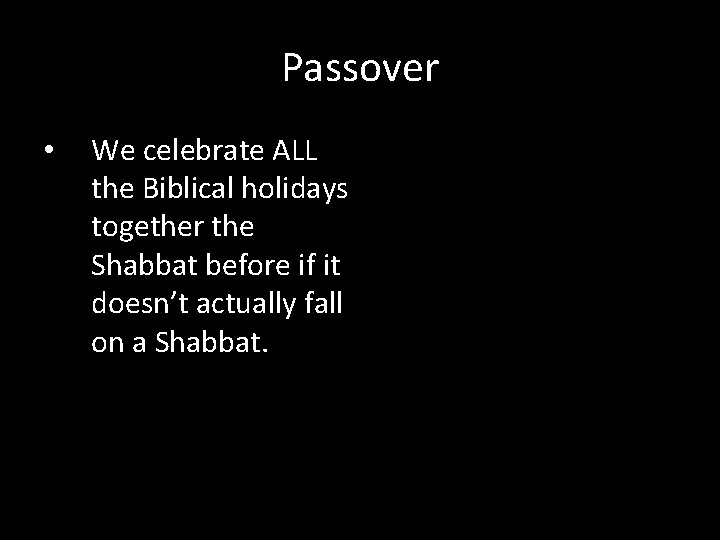 Passover • We celebrate ALL the Biblical holidays together the Shabbat before if it