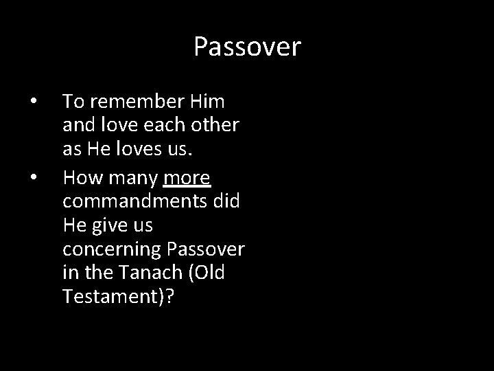 Passover • • To remember Him and love each other as He loves us.