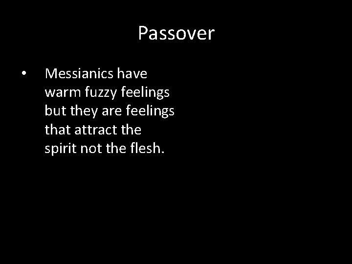 Passover • Messianics have warm fuzzy feelings but they are feelings that attract the