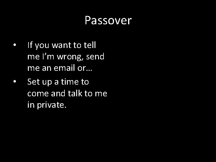 Passover • • If you want to tell me I’m wrong, send me an