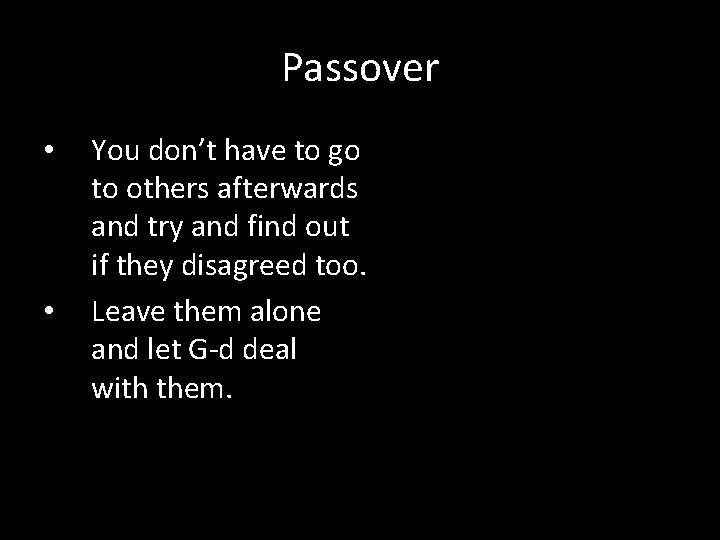 Passover • • You don’t have to go to others afterwards and try and