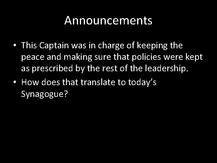 Announcements • This Captain was in charge of keeping the peace and making sure