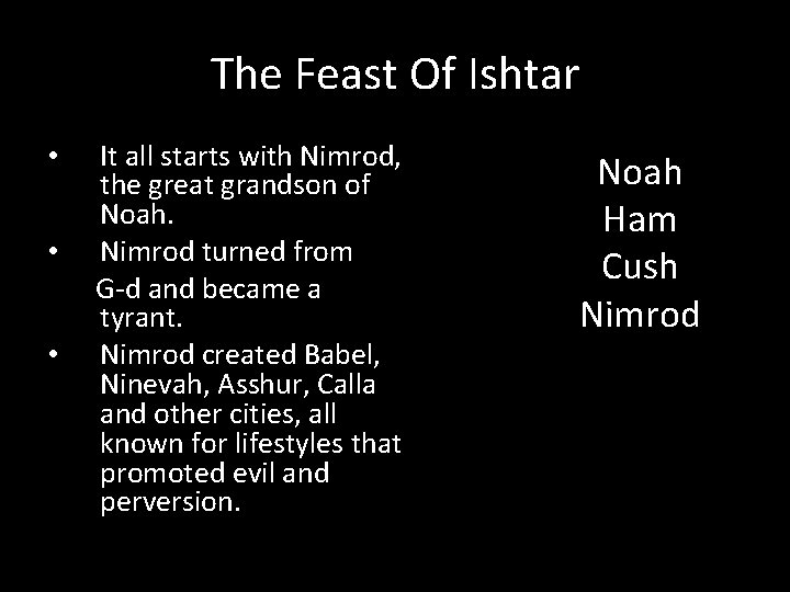 The Feast Of Ishtar It all starts with Nimrod, the great grandson of Noah.