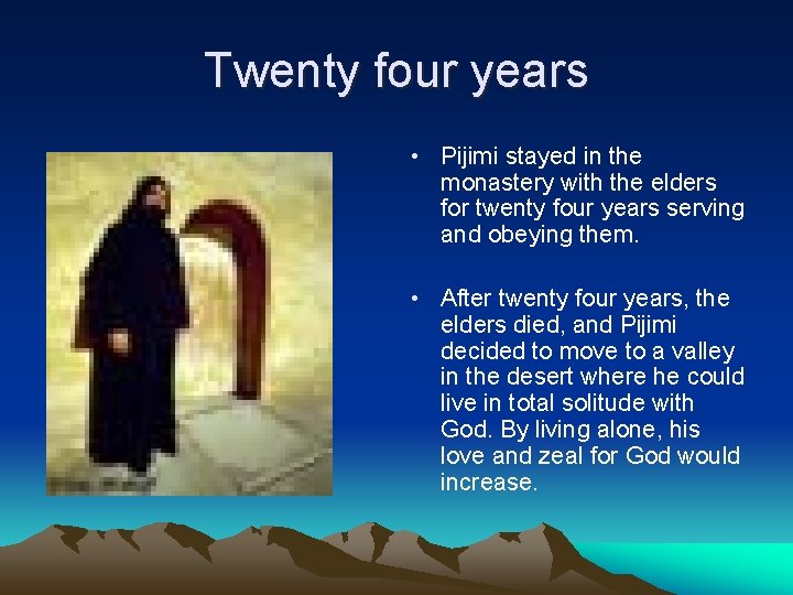 Twenty four years • Pijimi stayed in the monastery with the elders for twenty