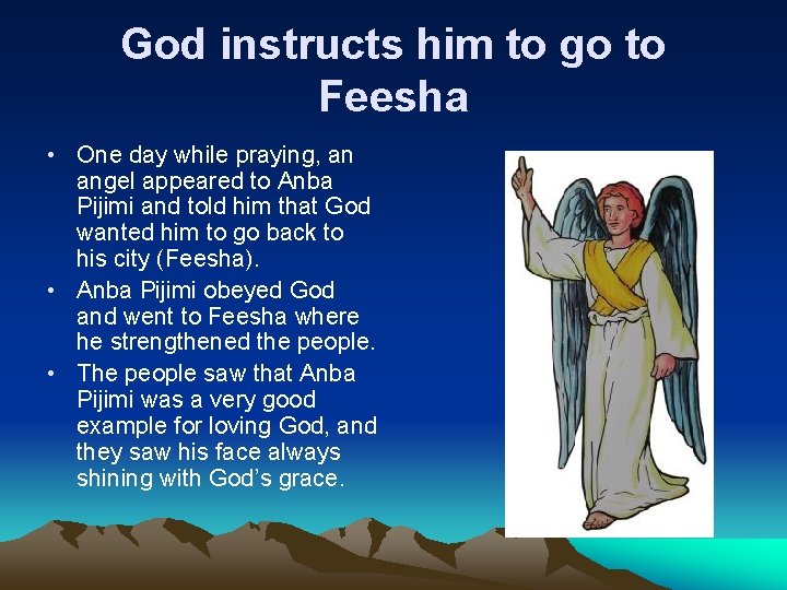 God instructs him to go to Feesha • One day while praying, an angel