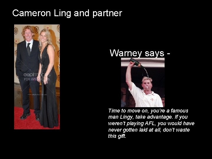 Cameron Ling and partner Warney says - Time to move on, you’re a famous