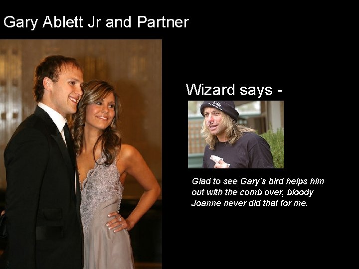 Gary Ablett Jr and Partner Wizard says - Glad to see Gary’s bird helps