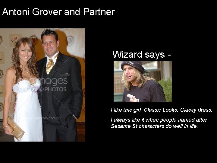 Antoni Grover and Partner Wizard says - I like this girl. Classic Looks. Classy