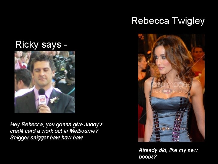 Rebecca Twigley Ricky says - Hey Rebecca, you gonna give Juddy’s credit card a
