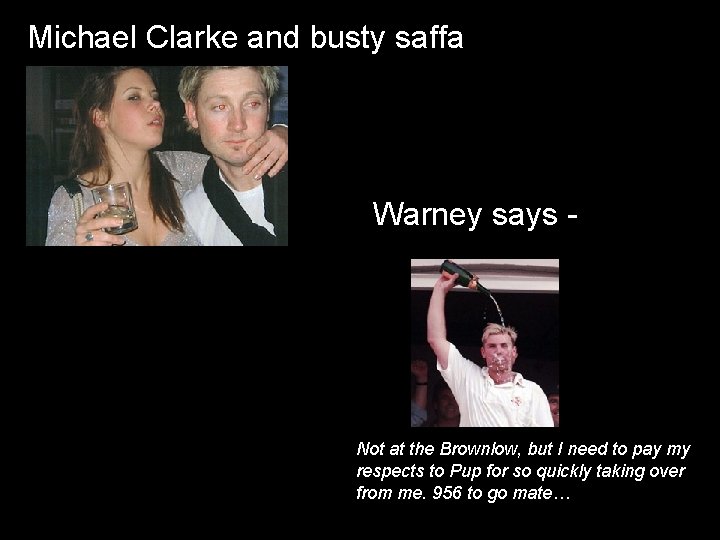 Michael Clarke and busty saffa Warney says - Not at the Brownlow, but I