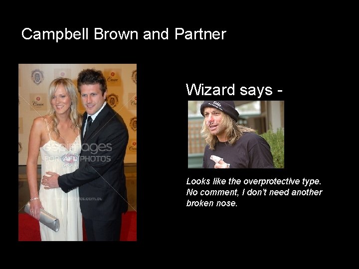 Campbell Brown and Partner Wizard says - Looks like the overprotective type. No comment,