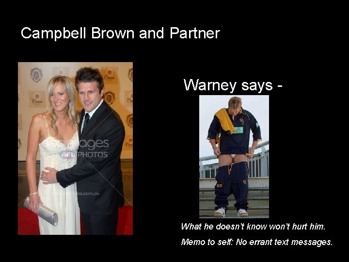 Campbell Brown and Partner Warney says - What he doesn’t know won’t hurt him.