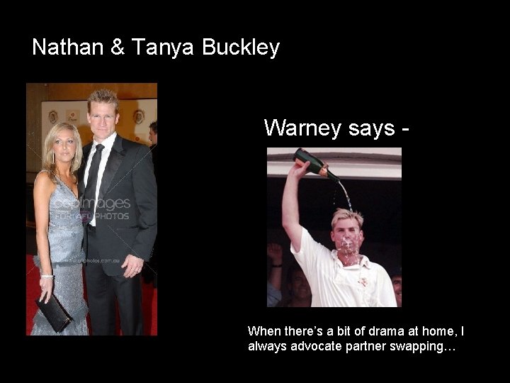 Nathan & Tanya Buckley Warney says - When there’s a bit of drama at