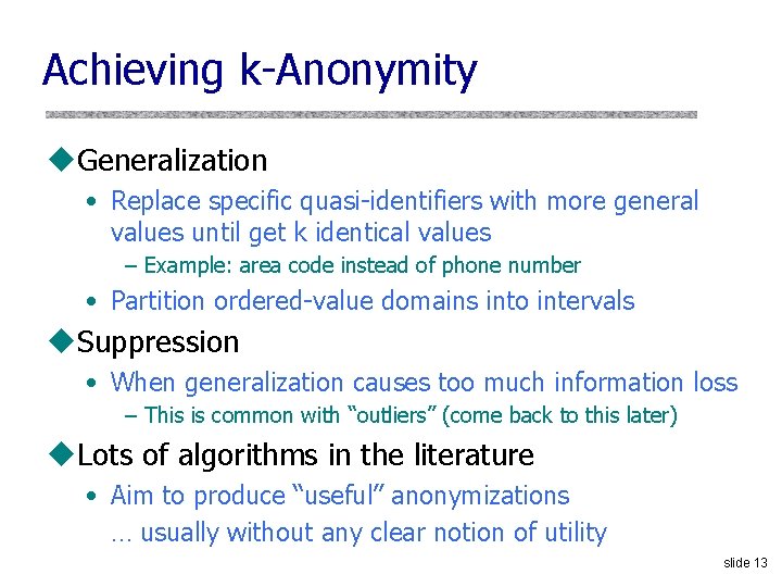 Achieving k-Anonymity u. Generalization • Replace specific quasi-identifiers with more general values until get